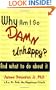 Why Am I So DAMN Unhappy?: And what to do about it
