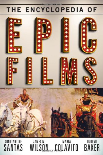 The Encyclopedia of Epic Films, by Constantine Santas, James M. Wilson, Maria Colavito, Djoymi Baker
