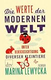 Produkt-Bild: Die Werte der modernen Welt unter Ber&uuml;cksichtigung diverser Kleintiere: Roman