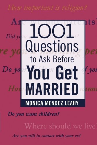 1001 Questions to Ask Before You Get Married, by Monica Mendez Leahy