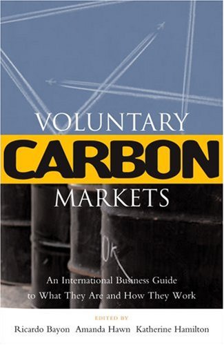 Voluntary Carbon Markets: An International Business Guide to What They Are and How They Work (Environmental Markets Insight Series)