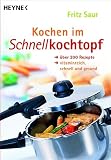Kochen im Schnellkochtopf: &Uuml;ber 200 Rezepte, vitaminreich, schnell und gesund - Fritz Saur