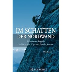Im Schatten der Nordwand: Triumph und Trag�die an Matterhorn - Eiger - Grandes Jorasses