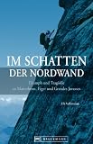 Im Schatten der Nordwand: Triumph und Trag�die an Matterhorn - Eiger - Grandes Jorasses