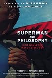 Superman and philosophy : what would the Man of Steel do?