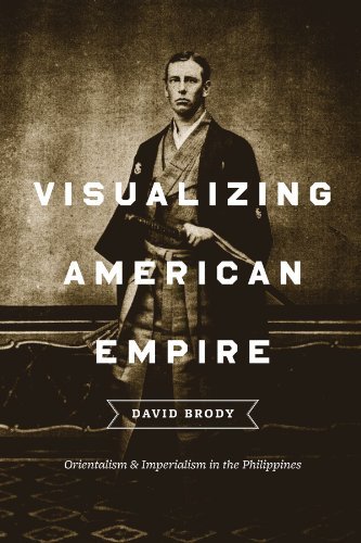 Visualizing American Empire: Orientalism and Imperialism in the Philippines [Paperback] [2010] (Author) David Brody