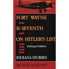 Fort Wayne is Seventh on Hitler's List, Enlarged Edition: Indiana Stories by Michael Martone