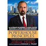 Powerhouse Principles: The Ultimate Blueprint for Real Estate Success in an Ever-ChangingMarket