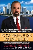 Powerhouse Principles: The Ultimate Blueprint for Real Estate Success in an Ever-ChangingMarket