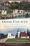 Door County Tales:: Shipwrecks, Cherries and Goats on the Roof (American Chronicles)