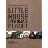 Little House on a Small Planet: Simple Homes, Cozy Retreats, and Energy Efficient Possibilities