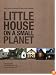 Little House on a Small Planet: Simple Homes, Cozy Retreats, and Energy Efficient Possibilities