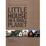 Little House on a Small Planet: Simple Homes, Cozy Retreats, and Energy Efficient Possibilities