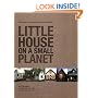 Little House on a Small Planet: Simple Homes, Cozy Retreats, and Energy Efficient Possibilities