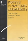 Pratique des plastiques et composites : Choix, contr�le, production, qualit�