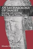 An archaeology of images : iconology and cosmology in Iron Age and Roman Europe