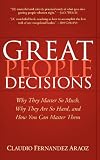 Great People Decisions: Why They Matter So Much, Why They are So Hard, and How You Can Master Them