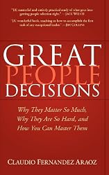 Great People Decisions: Why They Matter So Much, Why They are So Hard, and How You Can Master Them