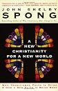 A New Christianity for a New World: Why Traditional Faith is Dying & How a New Faith is Being Born