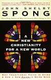 A New Christianity for a New World: Why Traditional Faith is Dying & How a New Faith is Being Born