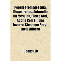 People from Messina: Dicaearchus, Antonello Da Messina, Pietro Gori, Adolfo Celi, Filippo Juvarra, Giuseppe Sergi, Lucia Aliberti