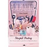 Stupid Poetry: The Ultimate Collection of Sublime and Ridiculous Poems