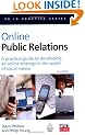 Online Public Relations: A Practical Guide to Developing an Online Strategy in the World of Social Media (PR In Practice)