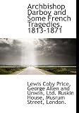Archbishop Darboy and Some French Tragedies, 1813-1871