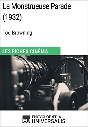 La Monstrueuse Parade de Tod Browning: Les Fiches Cinéma d'Universalis (French Edition)