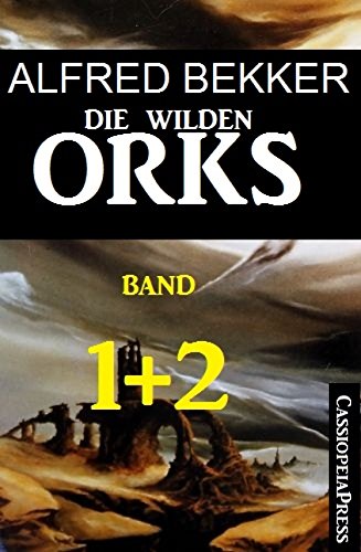 Die wilden Orks, Band 1 und 2: Cassiopeiapress Doppelband: Zwei Abenteuer um Elben und Orks in Athranor (German Edition)