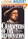 Characters of the Reformation: Historical Portraits of the 23 Men and Women and Their Place in the Great Religious Revolution of the 16th Century