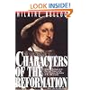 Characters of the Reformation: Historical Portraits of the 23 Men and Women and Their Place in the Great Religious Revolution of the 16th Century