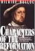 Characters of the Reformation: Historical Portraits of the 23 Men and Women and Their Place in the Great Religious Revolution of the 16th Century