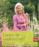 Garten ist Leidenschaft - Anja Maubach