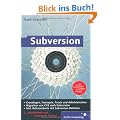 Subversion: Einf�hrung in das Versionsmanagement-System, Konzepte, Praxis und Administration von Subversion (Galileo Computing)