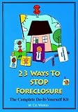 23 Ways To Stop Foreclosure: The Complete Do-It-Yourself Kit