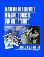 Handbook Of Consumer Behavior, Tourism, And The Internet (Journal of Travel & Tourism Marketing Monographic Separates) (Journal of Travel & Tourism Marketing Monographic Separates)