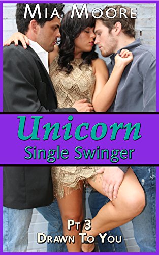 The Unicorn 3 (Loving The Swinger Club, Menage Bisexual Interracial Romance): Drawn To You (The Unicorn Swinging and Single)