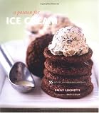 A Passion for Ice Cream: 95 Recipes for Fabulous Desserts