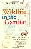 Wildlife in the Garden, Expanded Edition: How to Live in Harmony with Deer, Raccoons, Rabbits, Crows, and Other Pesky Creatures