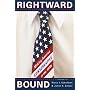 Rightward Bound: Making America Conservative in the 1970s