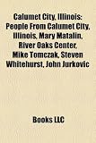 Calumet City, Illinois: People from Calumet City, Illinois, Mary Matalin, River Oaks Center, Mike Tomczak, Steven Whitehurst, John Jurkovic Tomczak