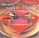 Victoria The New Napkin Folding: Fresh Ideas for a Well-Dressed Table