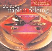 Victoria The New Napkin Folding: Fresh Ideas for a Well-Dressed Table