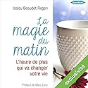 La magie du matin : L'heure de plus qui va changer votre vie | Livre audio Auteur(s) : Isalou Beaudet-Regen Narrateur(s) : Stéphanie Cassignard, Frédéric Fournier