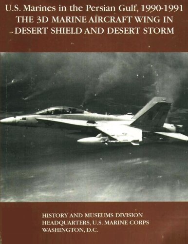 U.S. Marines in the Persian Gulf, 1990-1991 - THE 3D MARINE AIRCRAFT WING IN DESERT SHIELD AND DESERT STORM