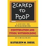 Scared to Poop: A Guide to Overcoming Constipation and Stool Withholding in Children