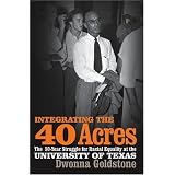 Integrating the 40 Acres: The Fifty-year Struggle for Racial Equality at the University of Texas