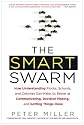 The Smart Swarm: How Understanding Flocks, Schools, and Colonies Can Make UsBetter at Communicating, Decision Making, and Getting Things Done