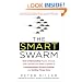 The Smart Swarm: How Understanding Flocks, Schools, and Colonies Can Make UsBetter at Communicating, Decision Making, and Getting Things Done